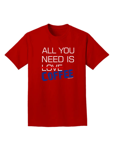 All You Need Is Coffee Adult Dark T-Shirt-Mens T-Shirt-TooLoud-Red-Small-Davson Sales