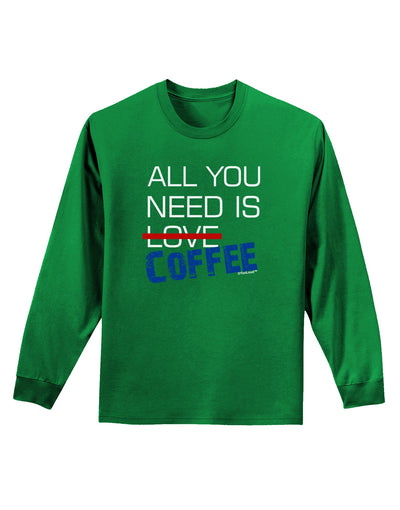 All You Need Is Coffee Adult Long Sleeve Dark T-Shirt-TooLoud-Kelly-Green-Small-Davson Sales