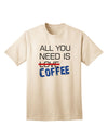 All You Need Is Coffee Adult T-Shirt-unisex t-shirt-TooLoud-Natural-Small-Davson Sales