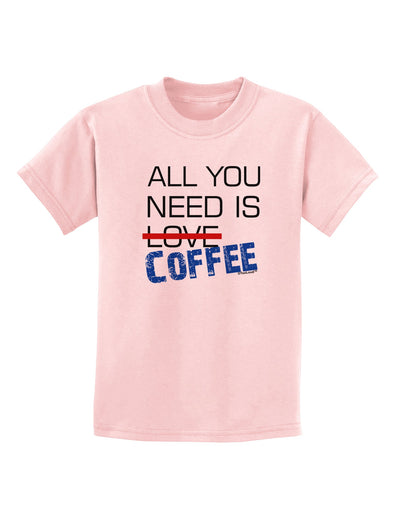 All You Need Is Coffee Childrens T-Shirt-Childrens T-Shirt-TooLoud-PalePink-X-Small-Davson Sales
