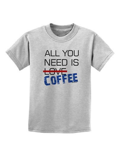 All You Need Is Coffee Childrens T-Shirt-Childrens T-Shirt-TooLoud-AshGray-X-Small-Davson Sales