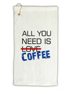 All You Need Is Coffee Micro Terry Gromet Golf Towel 11&#x22;x19-Golf Towel-TooLoud-White-Davson Sales
