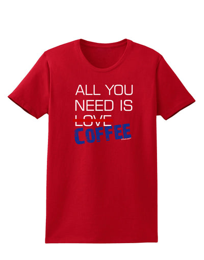 All You Need Is Coffee Womens Dark T-Shirt-TooLoud-Red-X-Small-Davson Sales