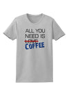 All You Need Is Coffee Womens T-Shirt-Womens T-Shirt-TooLoud-AshGray-X-Small-Davson Sales