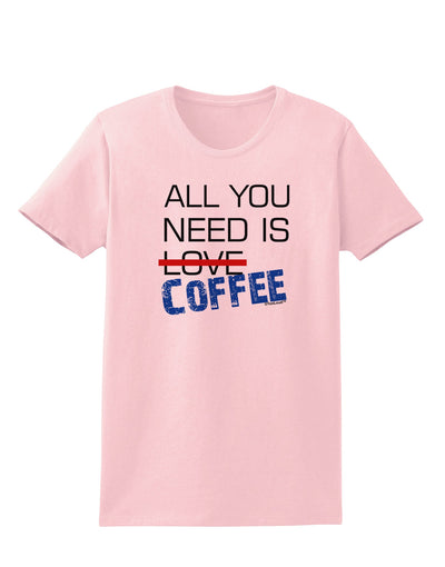 All You Need Is Coffee Womens T-Shirt-Womens T-Shirt-TooLoud-PalePink-X-Small-Davson Sales