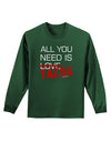 All You Need Is Tacos Adult Long Sleeve Dark T-Shirt-TooLoud-Dark-Green-Small-Davson Sales