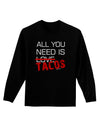 All You Need Is Tacos Adult Long Sleeve Dark T-Shirt-TooLoud-Black-Small-Davson Sales