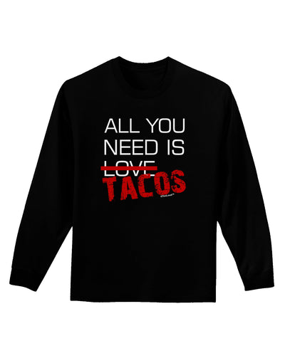 All You Need Is Tacos Adult Long Sleeve Dark T-Shirt-TooLoud-Black-Small-Davson Sales