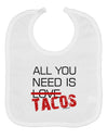 All You Need Is Tacos Baby Bib