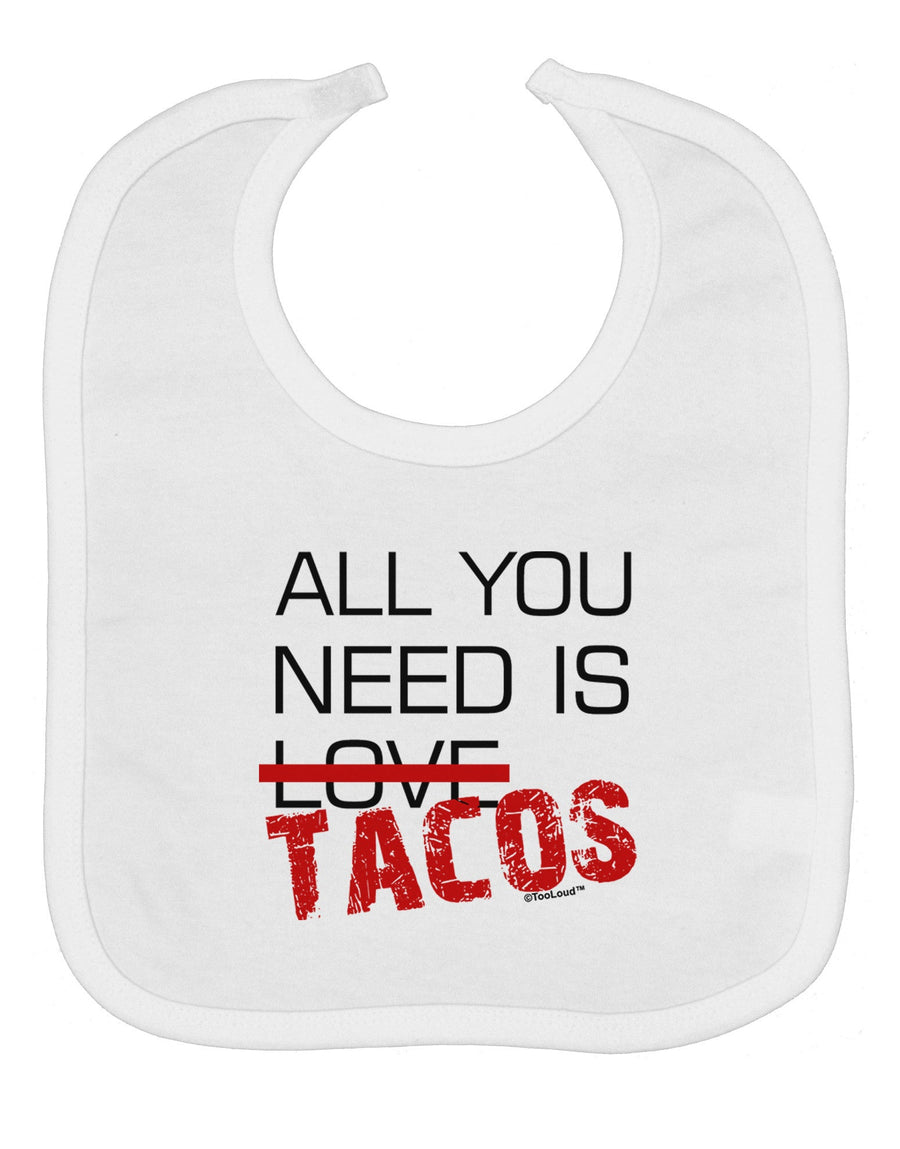 All You Need Is Tacos Baby Bib