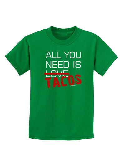 All You Need Is Tacos Childrens Dark T-Shirt-Childrens T-Shirt-TooLoud-Kelly-Green-X-Small-Davson Sales