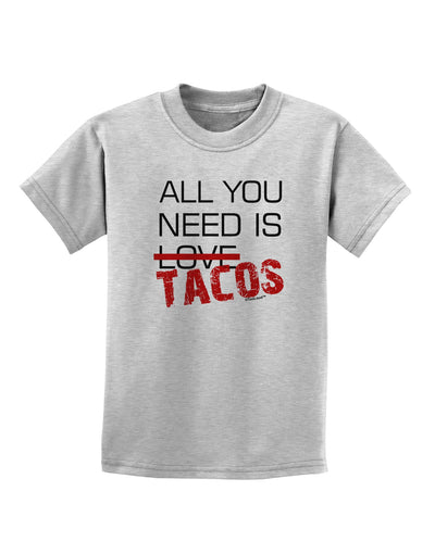 All You Need Is Tacos Childrens T-Shirt-Childrens T-Shirt-TooLoud-AshGray-X-Small-Davson Sales