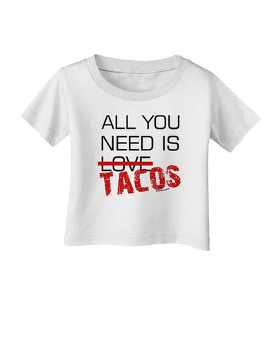 All You Need Is Tacos Infant T-Shirt-Infant T-Shirt-TooLoud-White-06-Months-Davson Sales