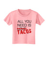 All You Need Is Tacos Toddler T-Shirt-Toddler T-Shirt-TooLoud-Candy-Pink-2T-Davson Sales