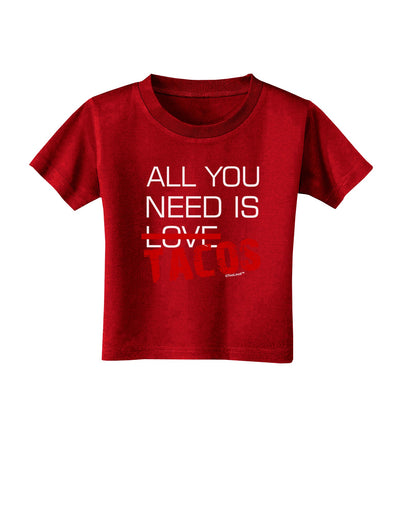 All You Need Is Tacos Toddler T-Shirt Dark-Toddler T-Shirt-TooLoud-Red-2T-Davson Sales