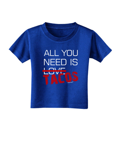 All You Need Is Tacos Toddler T-Shirt Dark-Toddler T-Shirt-TooLoud-Royal-Blue-2T-Davson Sales