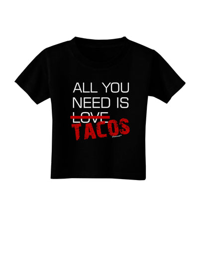 All You Need Is Tacos Toddler T-Shirt Dark-Toddler T-Shirt-TooLoud-Black-2T-Davson Sales