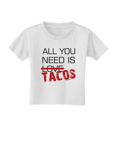 All You Need Is Tacos Toddler T-Shirt-Toddler T-Shirt-TooLoud-White-2T-Davson Sales