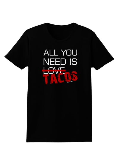 All You Need Is Tacos Womens Dark T-Shirt-TooLoud-Black-X-Small-Davson Sales