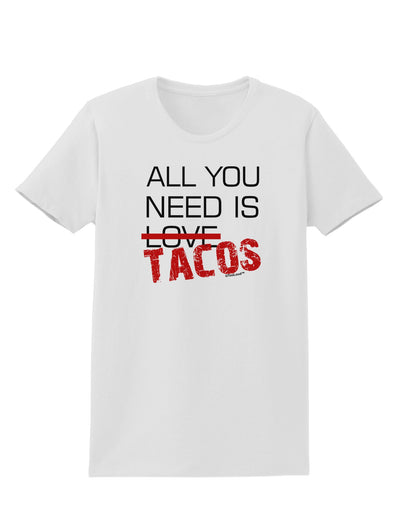 All You Need Is Tacos Womens T-Shirt-Womens T-Shirt-TooLoud-White-X-Small-Davson Sales