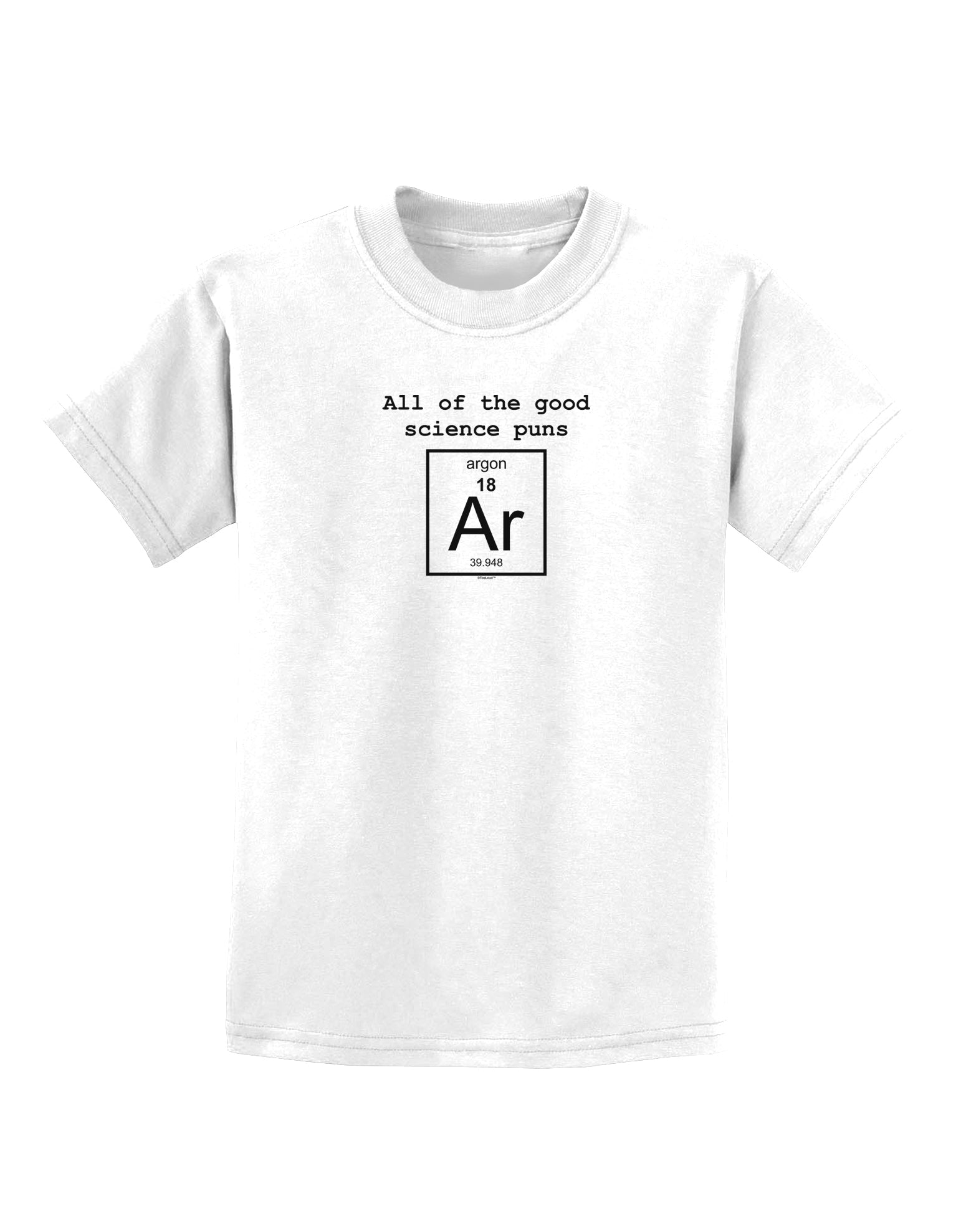 All of the Good Science Puns Argon Childrens T-Shirt-Childrens T-Shirt-TooLoud-White-X-Small-Davson Sales