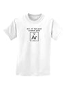 All of the Good Science Puns Argon Childrens T-Shirt-Childrens T-Shirt-TooLoud-White-X-Small-Davson Sales