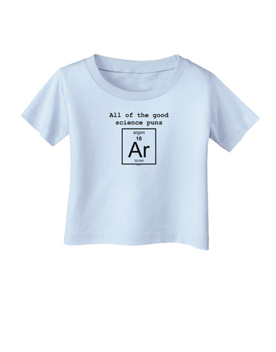 All of the Good Science Puns Argon Infant T-Shirt-Infant T-Shirt-TooLoud-Light-Blue-06-Months-Davson Sales