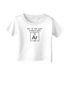 All of the Good Science Puns Argon Infant T-Shirt-Infant T-Shirt-TooLoud-White-06-Months-Davson Sales