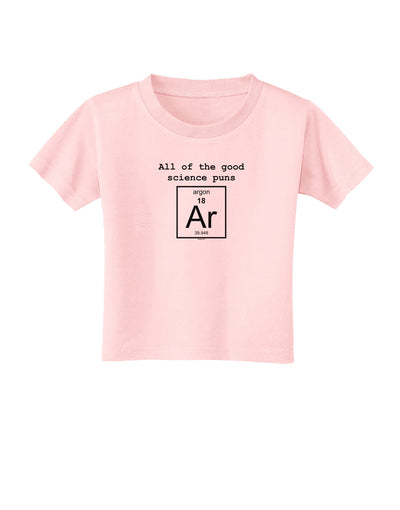 All of the Good Science Puns Argon Toddler T-Shirt-Toddler T-Shirt-TooLoud-Light-Pink-2T-Davson Sales