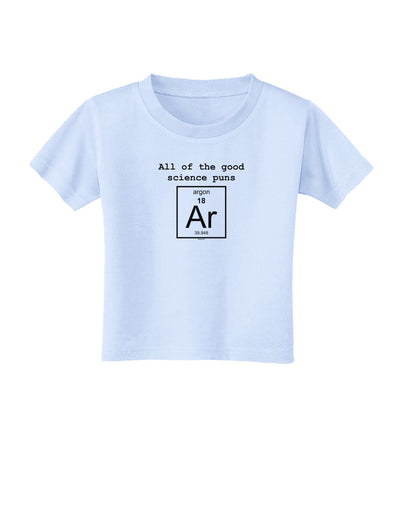 All of the Good Science Puns Argon Toddler T-Shirt-Toddler T-Shirt-TooLoud-Light-Blue-2T-Davson Sales