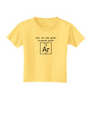 All of the Good Science Puns Argon Toddler T-Shirt-Toddler T-Shirt-TooLoud-Daffodil-Yellow-2T-Davson Sales