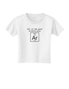 All of the Good Science Puns Argon Toddler T-Shirt-Toddler T-Shirt-TooLoud-White-2T-Davson Sales