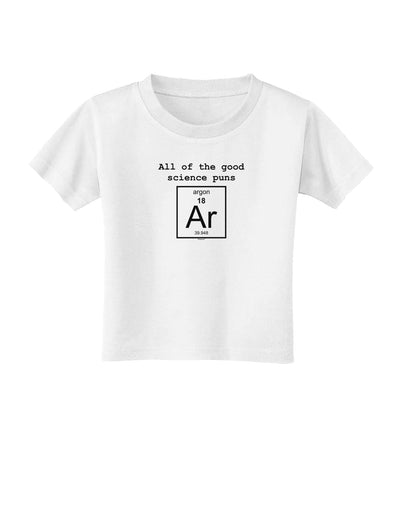 All of the Good Science Puns Argon Toddler T-Shirt-Toddler T-Shirt-TooLoud-White-2T-Davson Sales