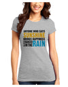 Anyone Who Says Sunshine Inspirational Quote Juniors T-Shirt-Womens Juniors T-Shirt-TooLoud-Ash-Gray-Juniors Fitted X-Small-Davson Sales