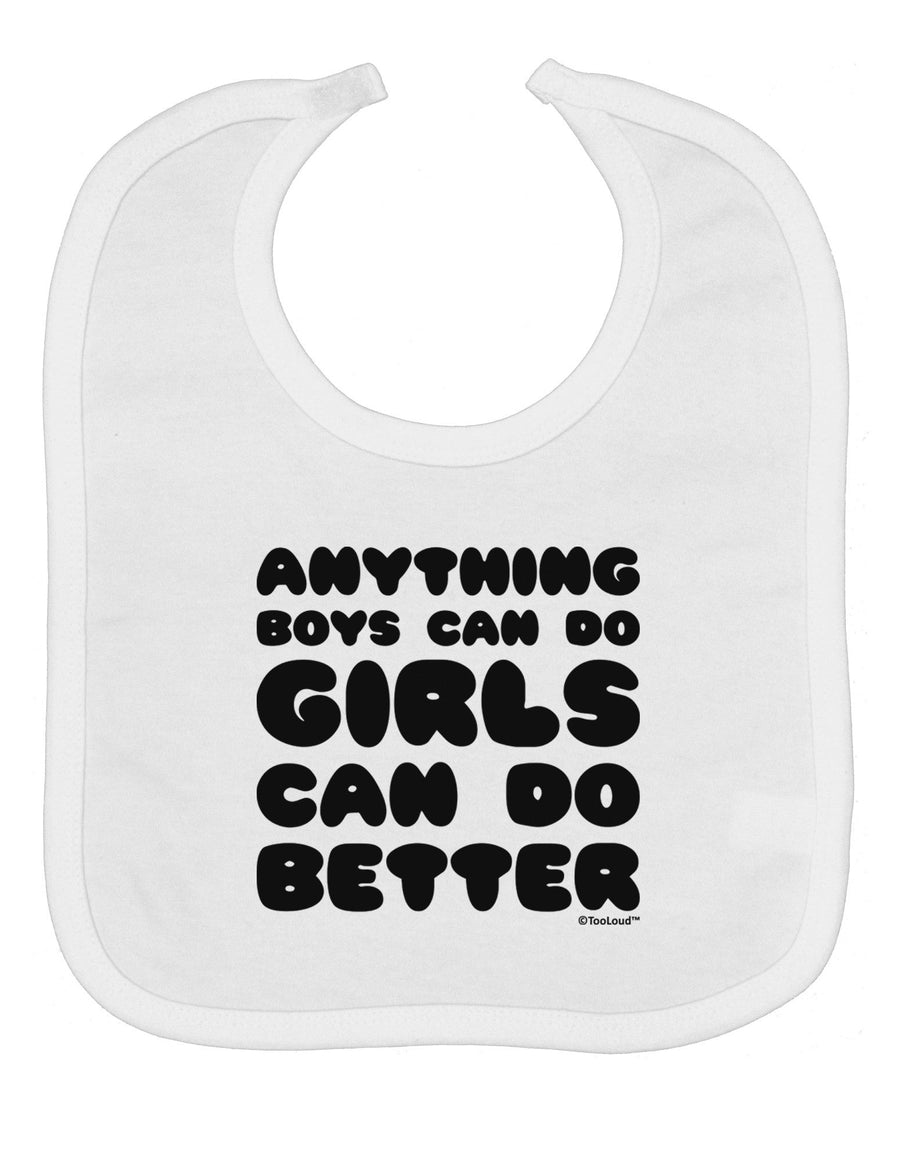 Anything Boys Can Do Girls Can Do Better Baby Bib by TooLoud