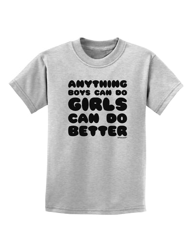 Anything Boys Can Do Girls Can Do Better Childrens T-Shirt by TooLoud