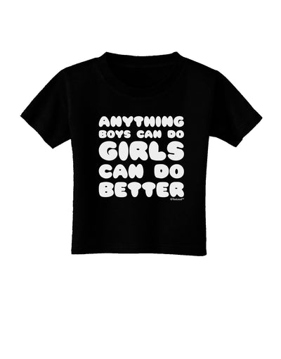 Anything Boys Can Do Girls Can Do Better Toddler T-Shirt Dark by TooLoud-Toddler T-Shirt-TooLoud-Black-2T-Davson Sales