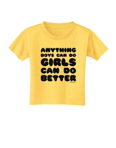 Anything Boys Can Do Girls Can Do Better Toddler T-Shirt by TooLoud-Toddler T-Shirt-TooLoud-Yellow-2T-Davson Sales