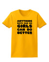 Anything Boys Can Do Girls Can Do Better Womens T-Shirt by TooLoud-Womens T-Shirt-TooLoud-Gold-X-Small-Davson Sales