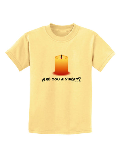 Are You A Virgin - Black Flame Candle Childrens T-Shirt by TooLoud-Childrens T-Shirt-TooLoud-Daffodil-Yellow-X-Small-Davson Sales