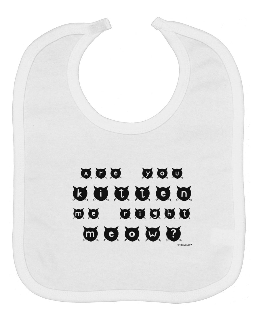 Are You Kitten Me Right Meow Cats Baby Bib