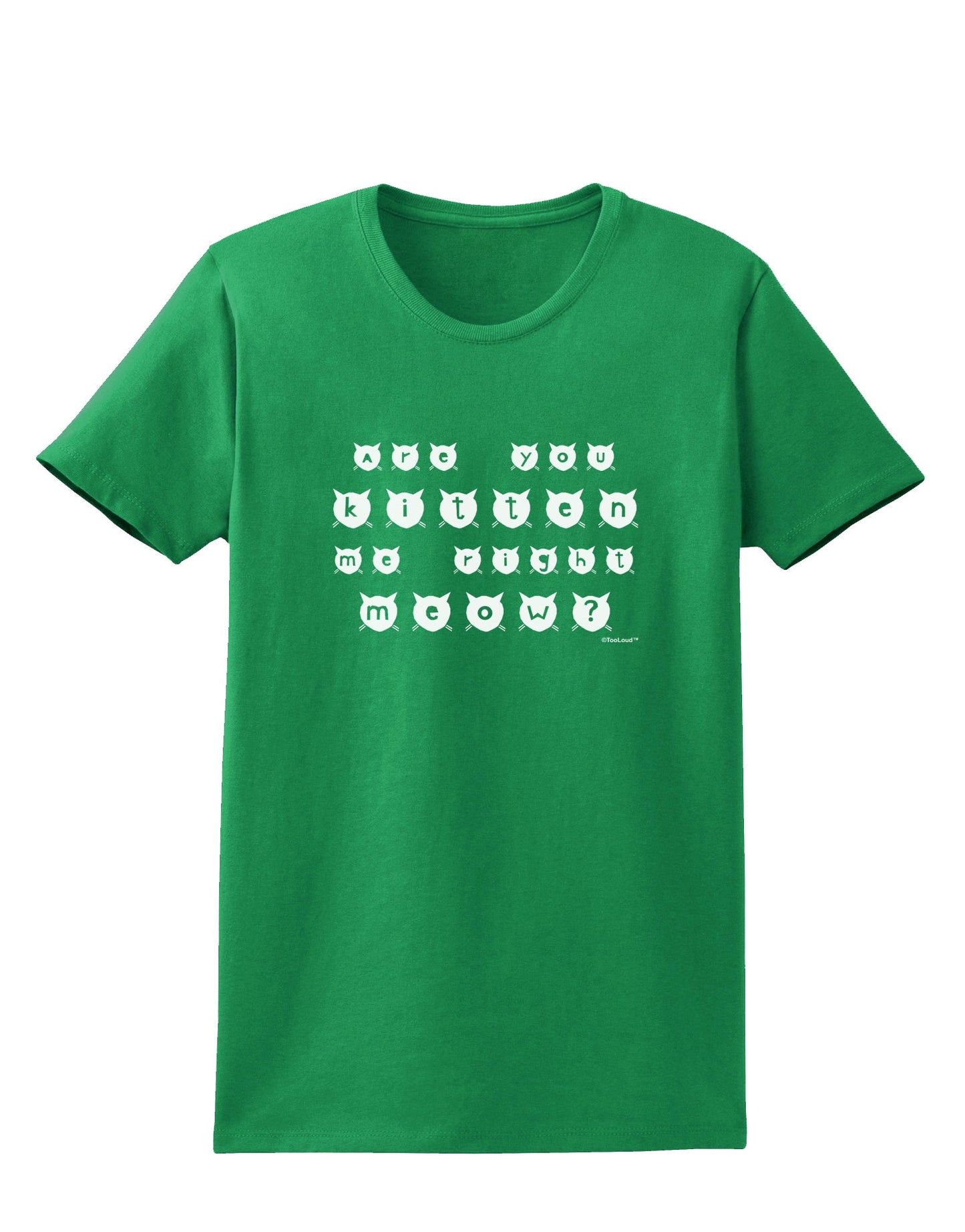 Are You Kitten Me Right Meow Cats Womens Dark T-Shirt-TooLoud-Kelly-Green-X-Small-Davson Sales