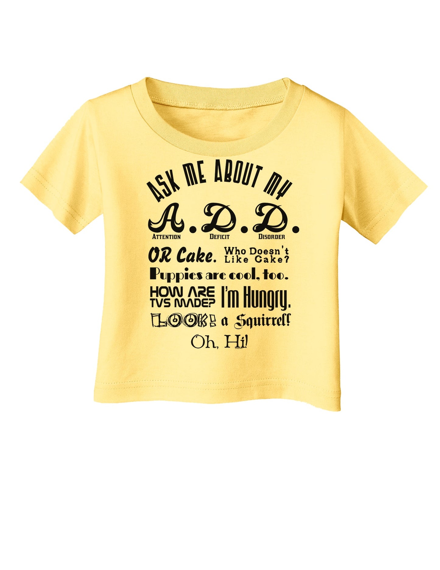Ask Me About My A.D.D. Infant T-Shirt-Infant T-Shirt-TooLoud-Daffodil-Yellow-06-Months-Davson Sales