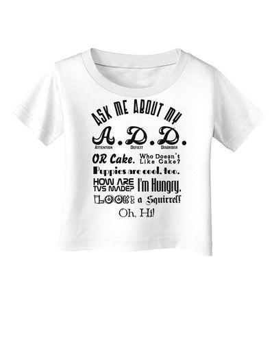 Ask Me About My A.D.D. Infant T-Shirt-Infant T-Shirt-TooLoud-White-06-Months-Davson Sales