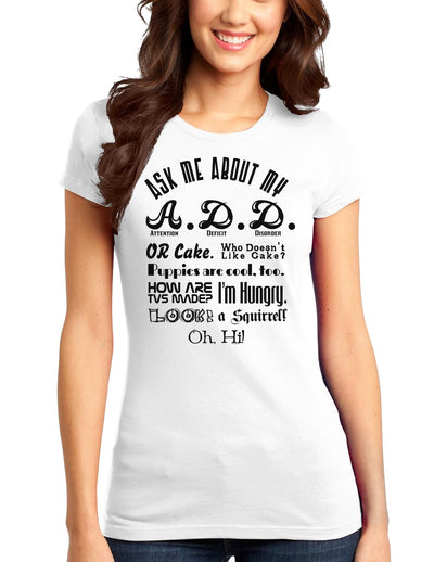 Ask Me About My A.D.D. Juniors T-Shirt-Womens Juniors T-Shirt-TooLoud-White-Small-Davson Sales