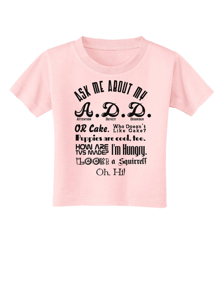 Ask Me About My A.D.D. Toddler T-Shirt-Toddler T-Shirt-TooLoud-White-2T-Davson Sales