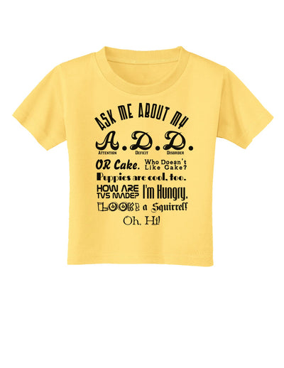 Ask Me About My A.D.D. Toddler T-Shirt-Toddler T-Shirt-TooLoud-Daffodil-Yellow-2T-Davson Sales