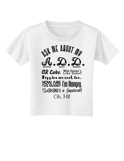 Ask Me About My A.D.D. Toddler T-Shirt-Toddler T-Shirt-TooLoud-White-2T-Davson Sales