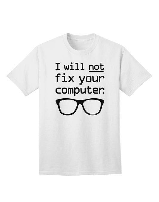 Assertive Tech Humor: 'I Will Not Fix Your Computer' Adult T-Shirt Collection-Mens T-shirts-TooLoud-White-Small-Davson Sales