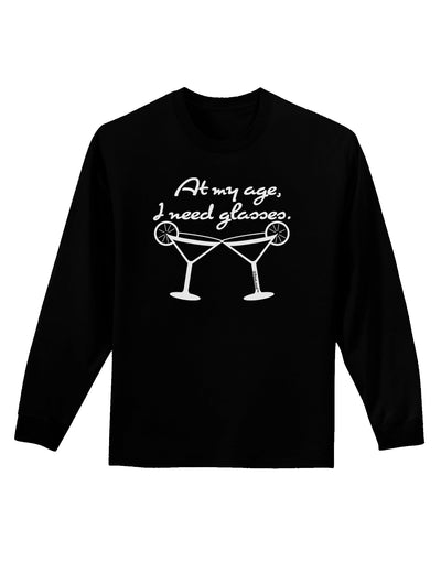 At My Age I Need Glasses - Margarita Adult Long Sleeve Dark T-Shirt by TooLoud-TooLoud-Black-Small-Davson Sales